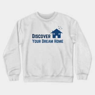 Discover your dream home Crewneck Sweatshirt